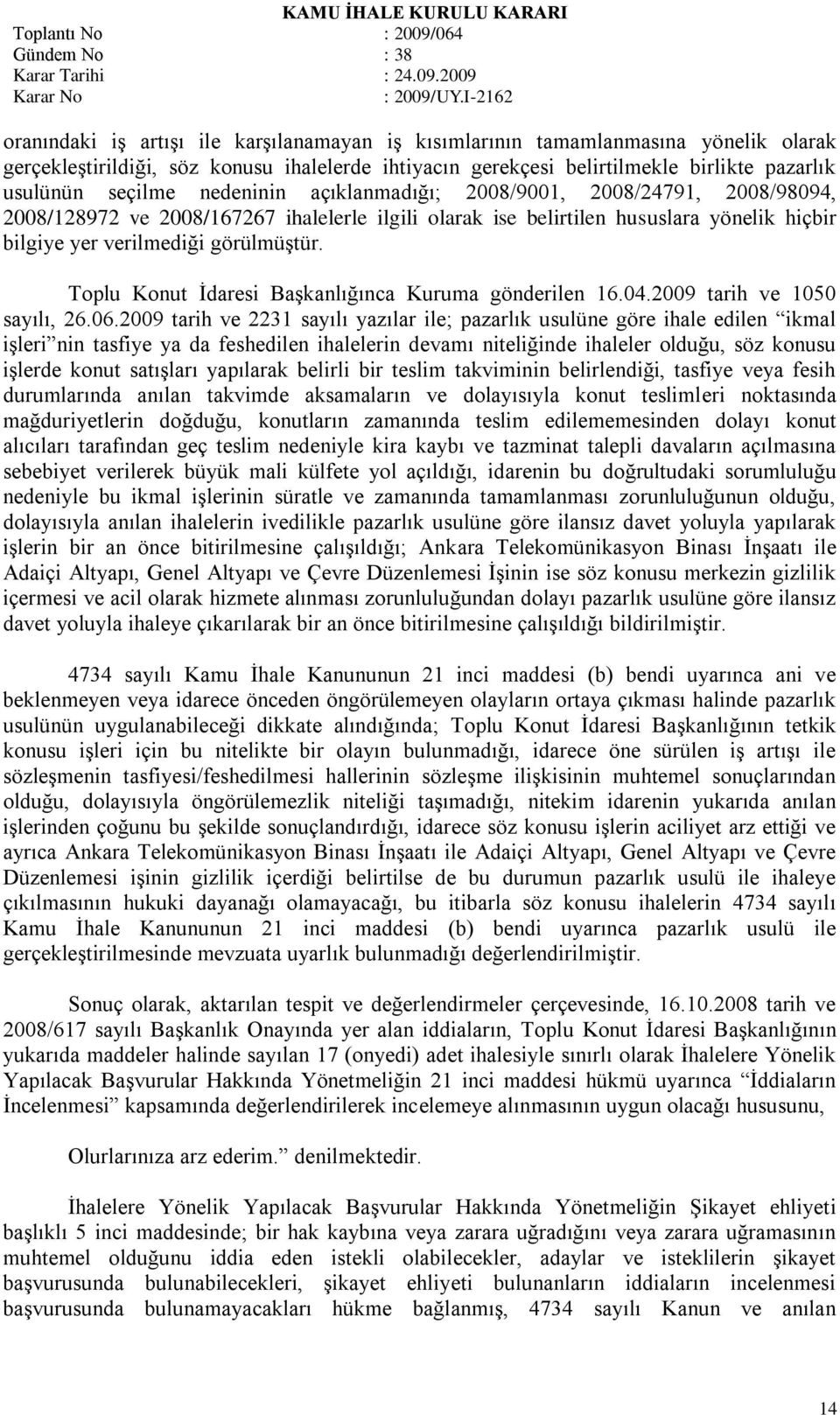 Toplu Konut Ġdaresi BaĢkanlığınca Kuruma gönderilen 16.04.2009 tarih ve 1050 sayılı, 26.06.