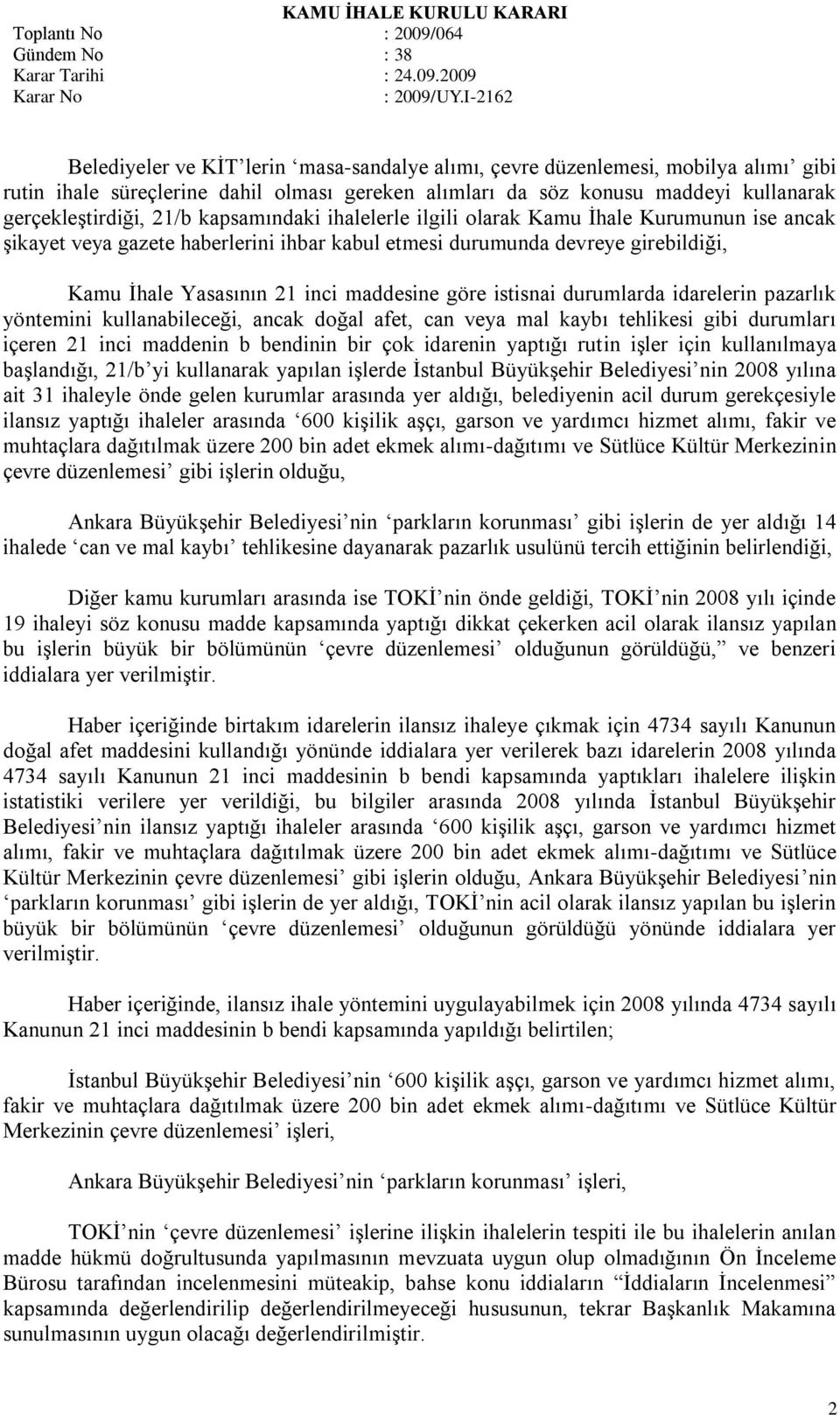 istisnai durumlarda idarelerin pazarlık yöntemini kullanabileceği, ancak doğal afet, can veya mal kaybı tehlikesi gibi durumları içeren 21 inci maddenin b bendinin bir çok idarenin yaptığı rutin