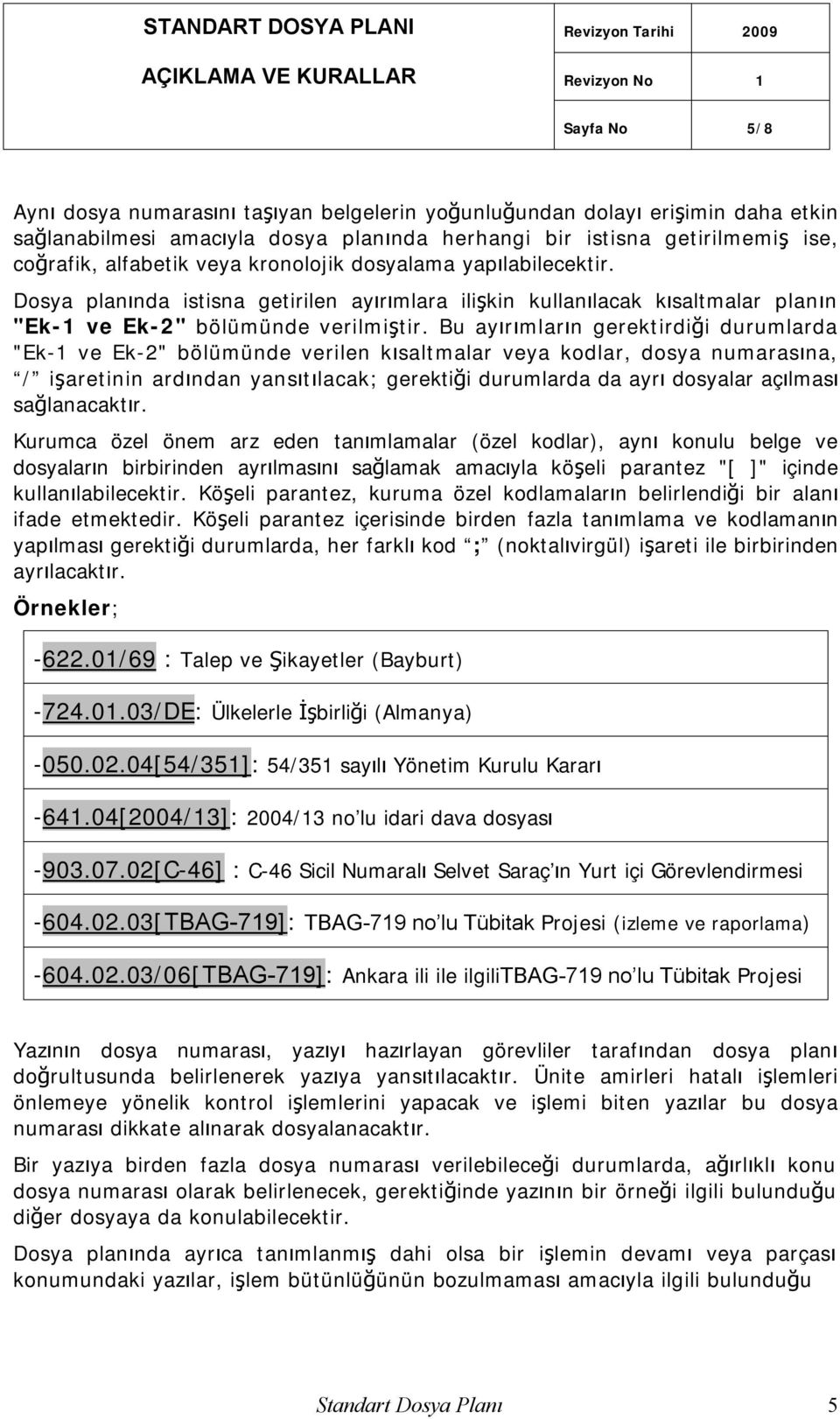 Dosya planında istisna getirilen ayırımlara ilişkin kullanılacak kısaltmalar planın "Ek-1 ve Ek-2" bölümünde verilmiştir.