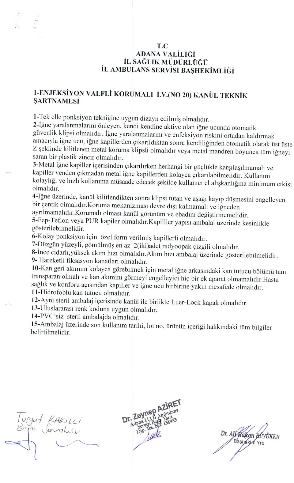 igne yaralanmalarrnr ve enfeksiyon riskini ortadan kaldrrmak amactyla i[ne ucu, igne kapillerden grkanldrktan sonra kendiliginden otomatik olarak tist tiste Z qeklinde kilitlenenmetal koruma klipsli