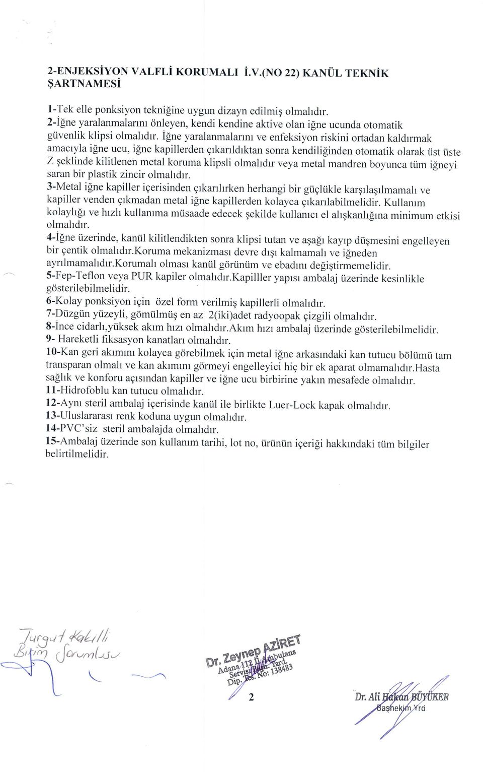 i[ne yaralanmalannr ve enfeksiyon riskini ortadan kaldrrmak amactyla i$ne ucu, ifne kapillerden gtkanldrktan soffa kendili[inden otomatik olarak iist iiste Z geklinde kilitlenen metal koruma klipsli