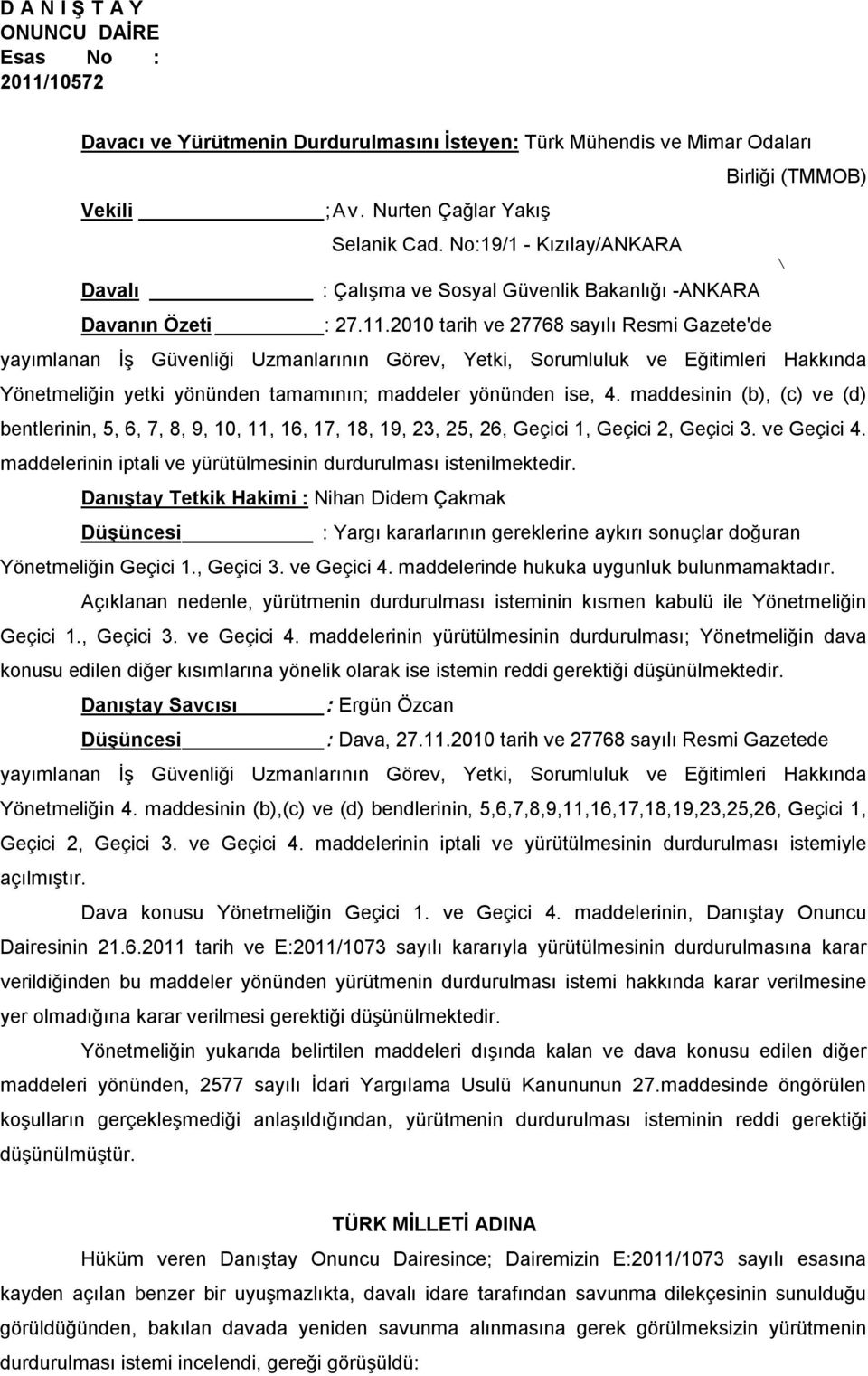 2010 tarih ve 27768 sayılı Resmi Gazete'de yayımlanan İş Güvenliği Uzmanlarının Görev, Yetki, Sorumluluk ve Eğitimleri Hakkında Yönetmeliğin yetki yönünden tamamının; maddeler yönünden ise, 4.