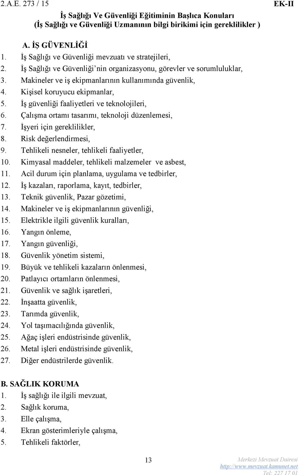 Kişisel koruyucu ekipmanlar, 5. İş güvenliği faaliyetleri ve teknolojileri, 6. Çalışma ortamı tasarımı, teknoloji düzenlemesi, 7. İşyeri için gereklilikler, 8. Risk değerlendirmesi, 9.