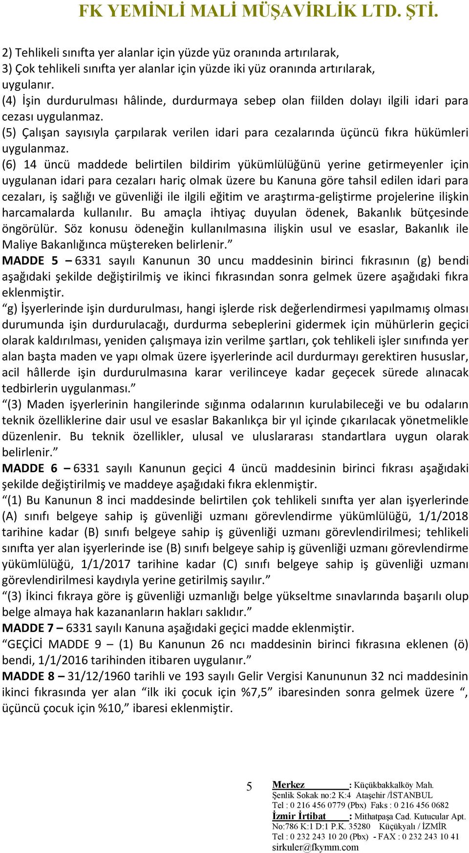 (5) Çalışan sayısıyla çarpılarak verilen idari para cezalarında üçüncü fıkra hükümleri uygulanmaz.