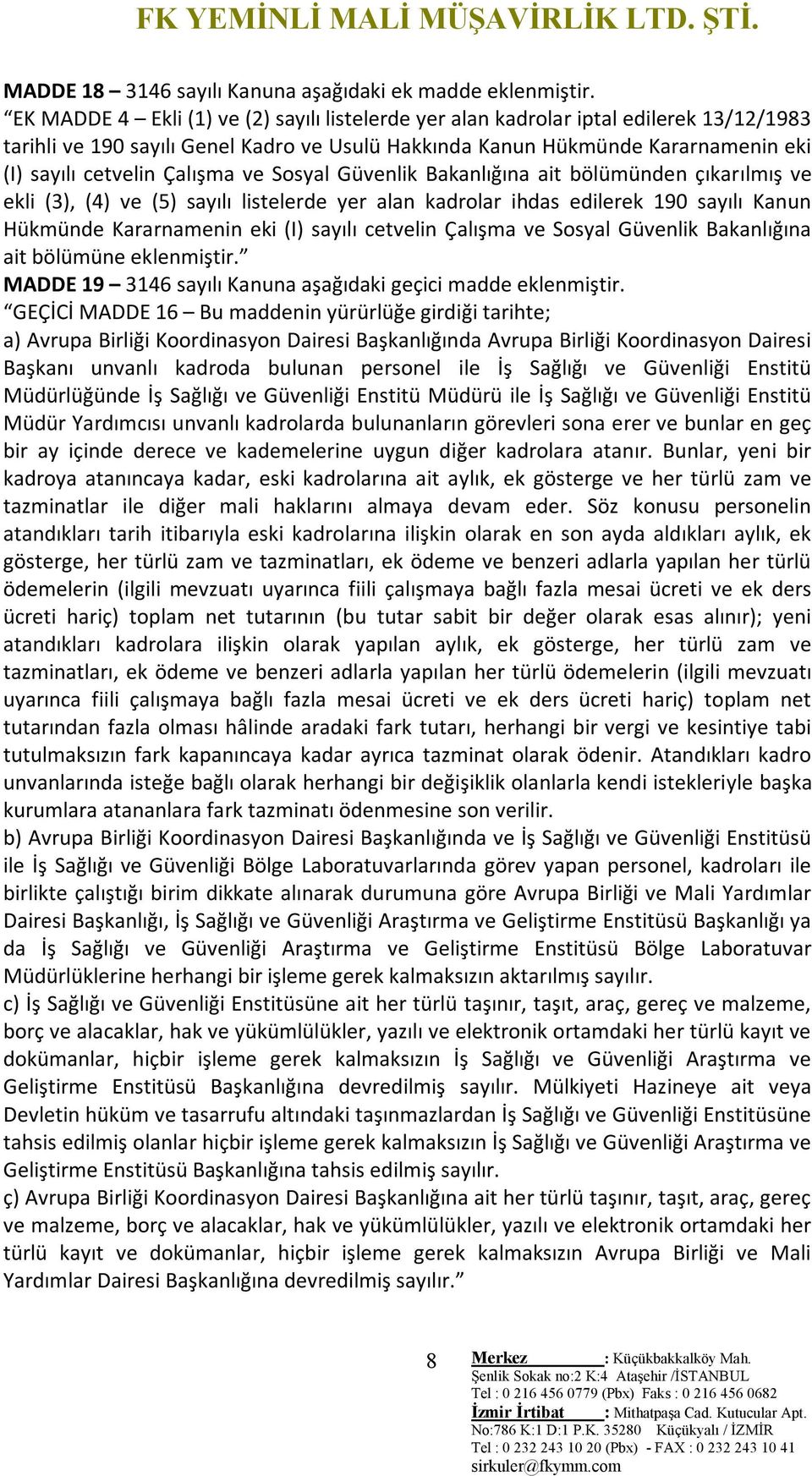 Çalışma ve Sosyal Güvenlik Bakanlığına ait bölümünden çıkarılmış ve ekli (3), (4) ve (5) sayılı listelerde yer alan kadrolar ihdas edilerek 190 sayılı Kanun Hükmünde Kararnamenin eki (I) sayılı