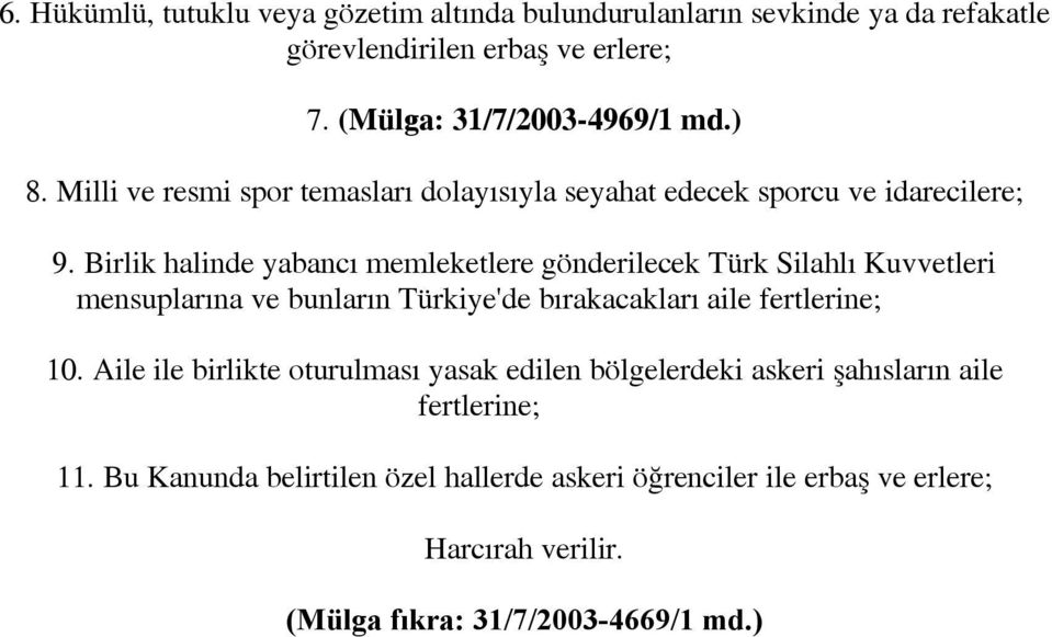 Birlik halinde yabancı memleketlere gönderilecek Türk Silahlı Kuvvetleri mensuplarına ve bunların Türkiye'de bırakacakları aile fertlerine; 10.