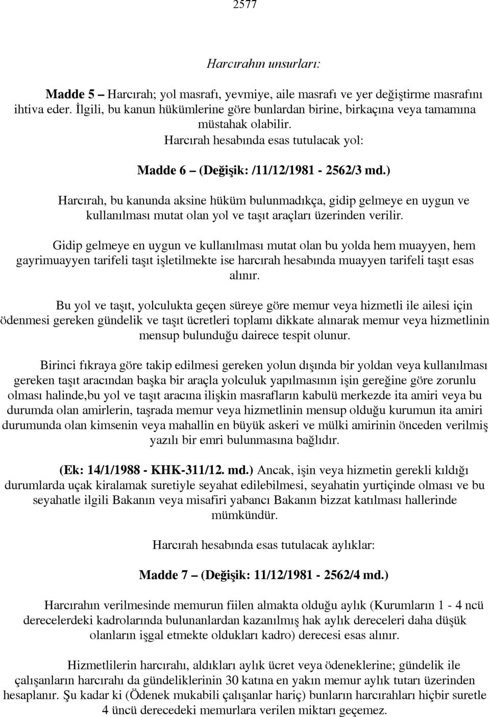 ) Harcırah, bu kanunda aksine hüküm bulunmadıkça, gidip gelmeye en uygun ve kullanılması mutat olan yol ve taşıt araçları üzerinden verilir.