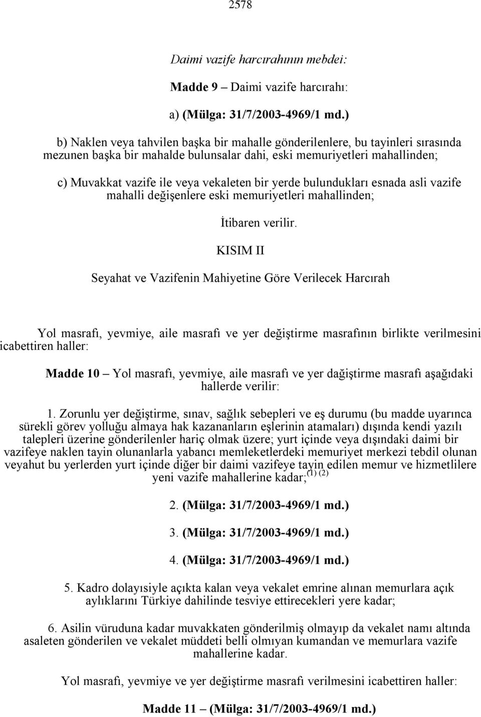 yerde bulundukları esnada asli vazife mahalli değişenlere eski memuriyetleri mahallinden; İtibaren verilir.