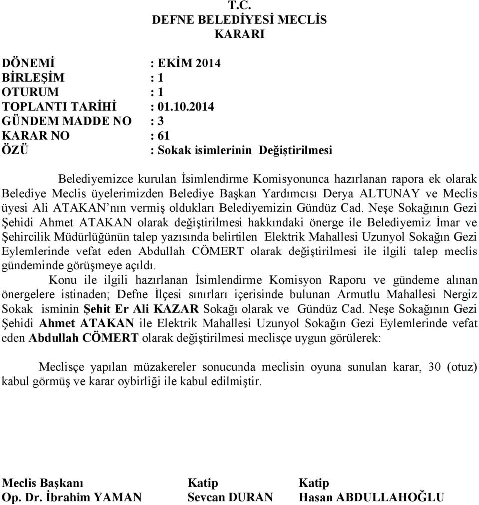 Neşe Sokağının Gezi Şehidi Ahmet ATAKAN olarak değiştirilmesi hakkındaki önerge ile Belediyemiz İmar ve Şehircilik Müdürlüğünün talep yazısında belirtilen Elektrik Mahallesi Uzunyol Sokağın Gezi