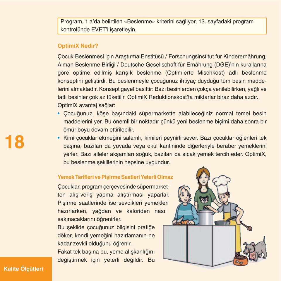 karıflık beslenme (Optimierte Mischkost) adlı beslenme konseptini gelifltirdi. Bu beslenmeyle çocu unuz ihtiyaç duydu u tüm besin maddelerini almaktadır.