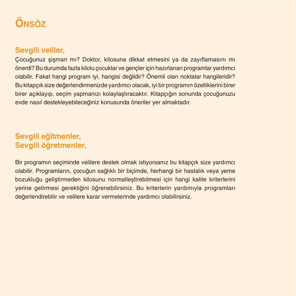 Bu kitapçık size de erlendirmenizde yardımc olacak, iyi bir program n özelliklerini birer birer aç klay p, seçim yapmanız kolaylafltıracakt r.