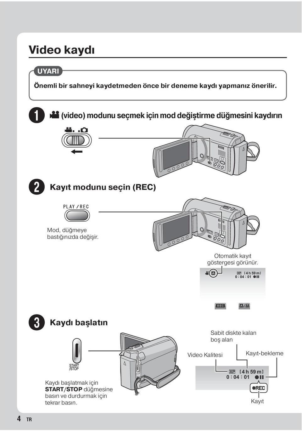 bastığınızda değişir. Otomatik kayıt göstergesi görünür.