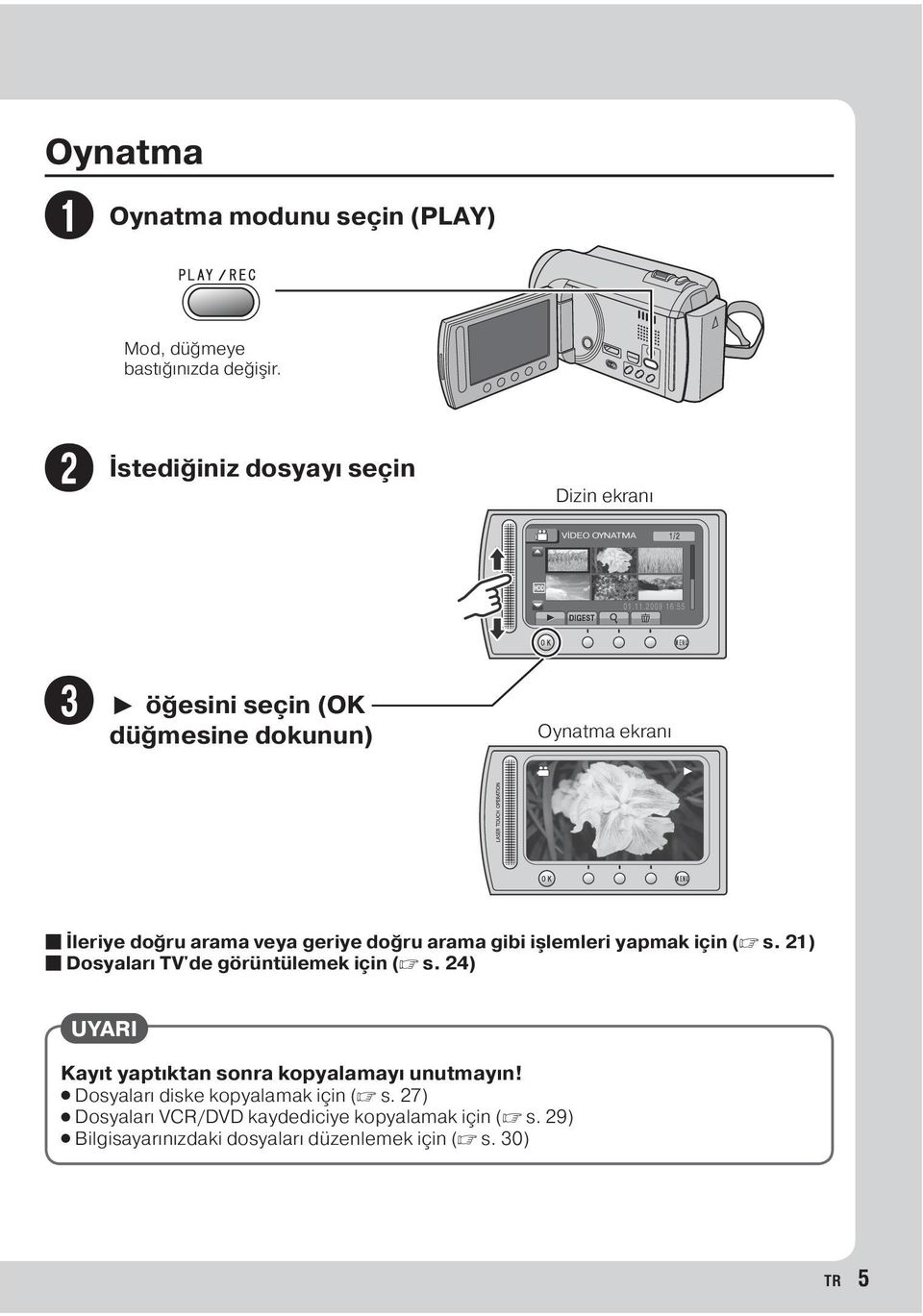 geriye doğru arama gibi işlemleri yapmak için (Z s. 21) Dosyaları TV'de görüntülemek için (Z s.