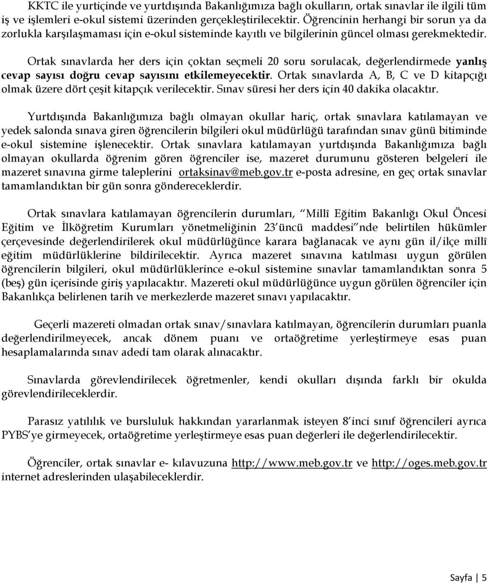 Ortak sınavlarda her ders için çoktan seçmeli 20 soru sorulacak, değerlendirmede yanlış cevap sayısı doğru cevap sayısını etkilemeyecektir.