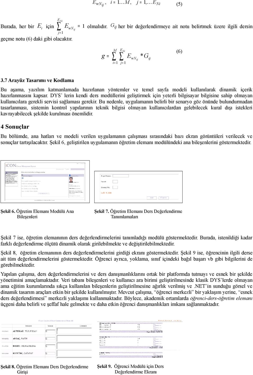 DYS lerin kendi ders modüllerini geliştirmek için yeterli bilgisayar bilgisine sahip olmayan kullanıcılara gerekli servisi sağlaması gerekir.