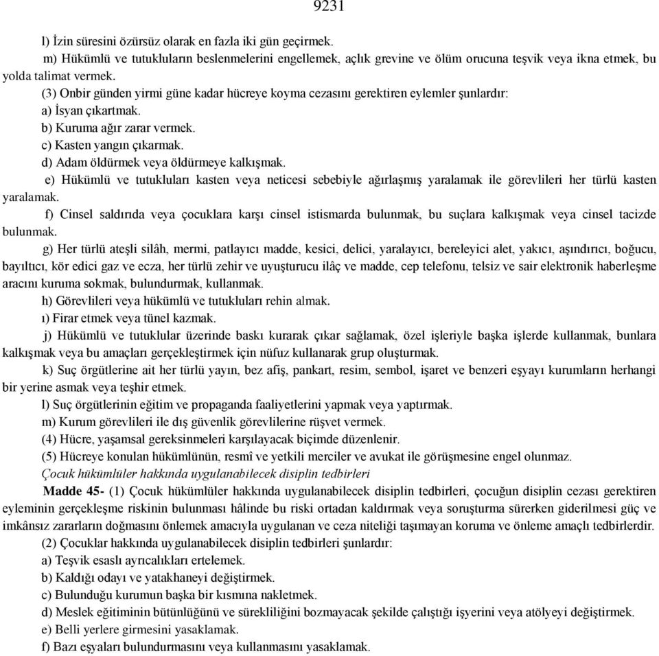 d) Adam öldürmek veya öldürmeye kalkışmak. e) Hükümlü ve tutukluları kasten veya neticesi sebebiyle ağırlaşmış yaralamak ile görevlileri her türlü kasten yaralamak.