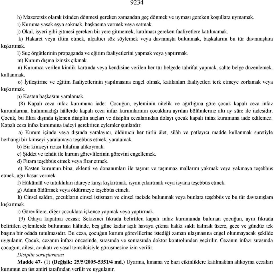 k) Hakaret veya iftira etmek, alçaltıcı söz söylemek veya davranışta bulunmak, başkalarını bu tür davranışlara kışkırtmak.