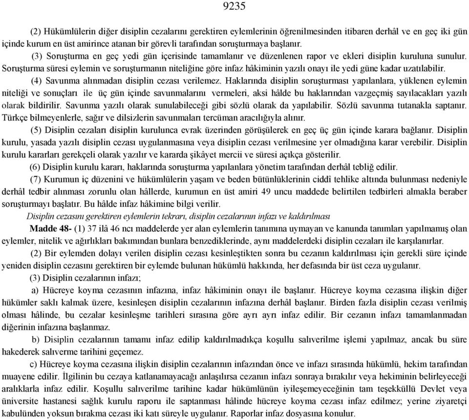 Soruşturma süresi eylemin ve soruşturmanın niteliğine göre infaz hâkiminin yazılı onayı ile yedi güne kadar uzatılabilir. (4) Savunma alınmadan disiplin cezası verilemez.