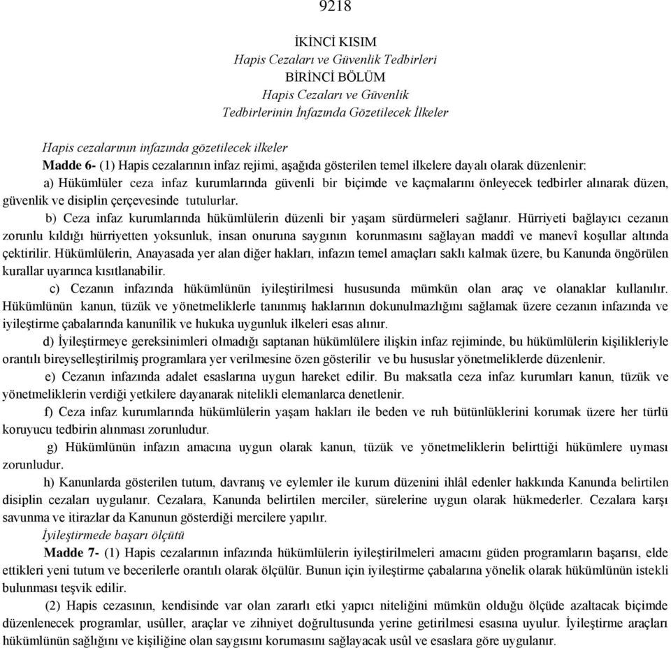 düzen, güvenlik ve disiplin çerçevesinde tutulurlar. b) Ceza infaz kurumlarında hükümlülerin düzenli bir yaşam sürdürmeleri sağlanır.