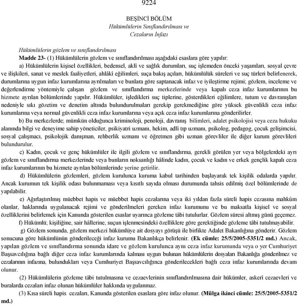 açıları, hükümlülük süreleri ve suç türleri belirlenerek, durumlarına uygun infaz kurumlarına ayrılmaları ve bunlara göre saptanacak infaz ve iyileştirme rejimi; gözlem, inceleme ve değerlendirme