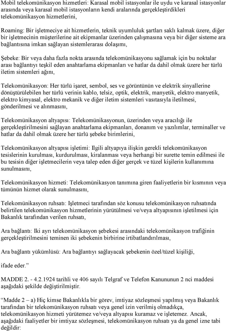 ara bağlantısına imkan sağlayan sistemlerarası dolaşımı, Şebeke: Bir veya daha fazla nokta arasında telekomünikasyonu sağlamak için bu noktalar arası bağlantıyı teşkil eden anahtarlama ekipmanları ve