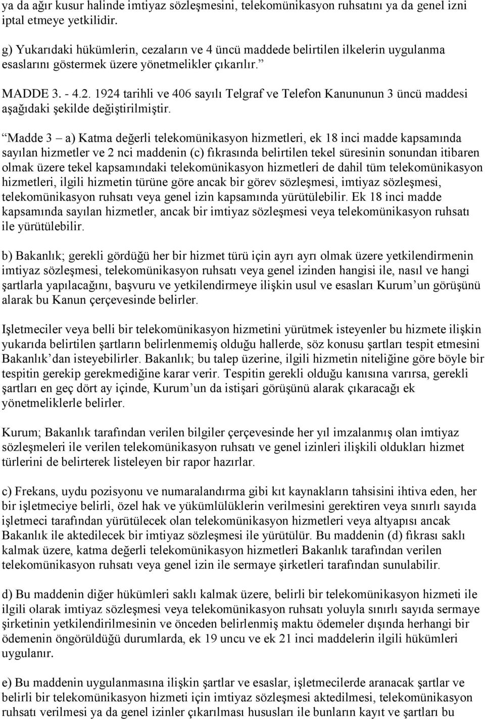 1924 tarihli ve 406 sayılı Telgraf ve Telefon Kanununun 3 üncü maddesi aşağıdaki şekilde değiştirilmiştir.