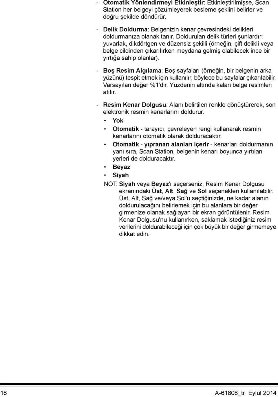 Doldurulan delik türleri şunlardır: yuvarlak, dikdörtgen ve düzensiz şekilli (örneğin, çift delikli veya belge cildinden çıkarılırken meydana gelmiş olabilecek ince bir yırtığa sahip olanlar).