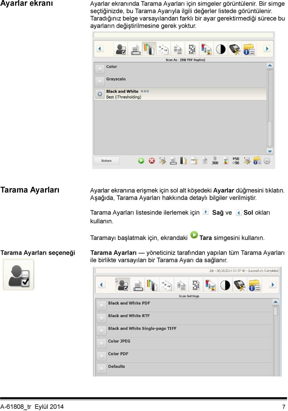 Tarama Ayarları Ayarlar ekranına erişmek için sol alt köşedeki Ayarlar düğmesini tıklatın. Aşağıda, Tarama Ayarları hakkında detaylı bilgiler verilmiştir.