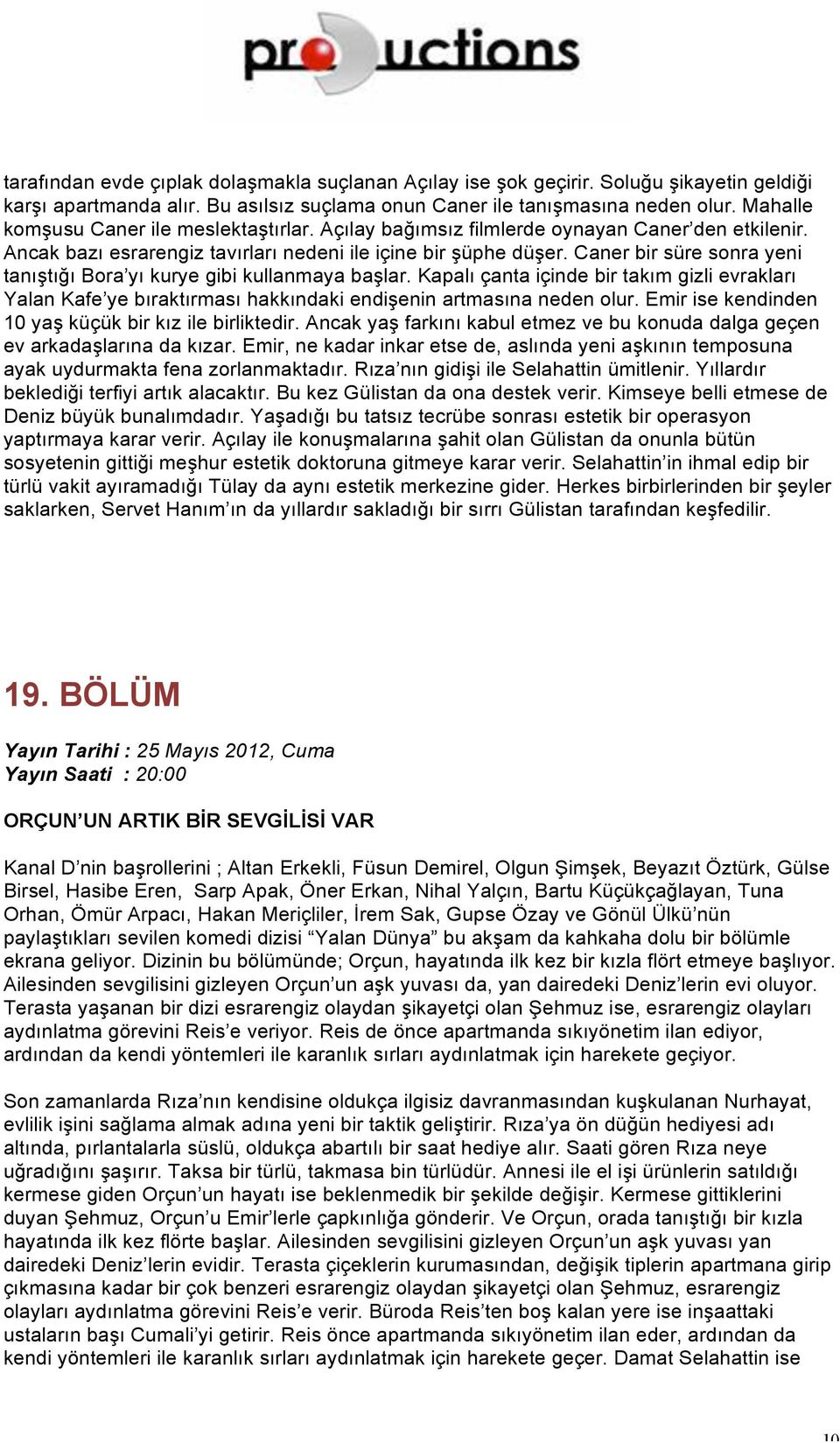 Caner bir süre sonra yeni tanıştığı Bora yı kurye gibi kullanmaya başlar. Kapalı çanta içinde bir takım gizli evrakları Yalan Kafe ye bıraktırması hakkındaki endişenin artmasına neden olur.