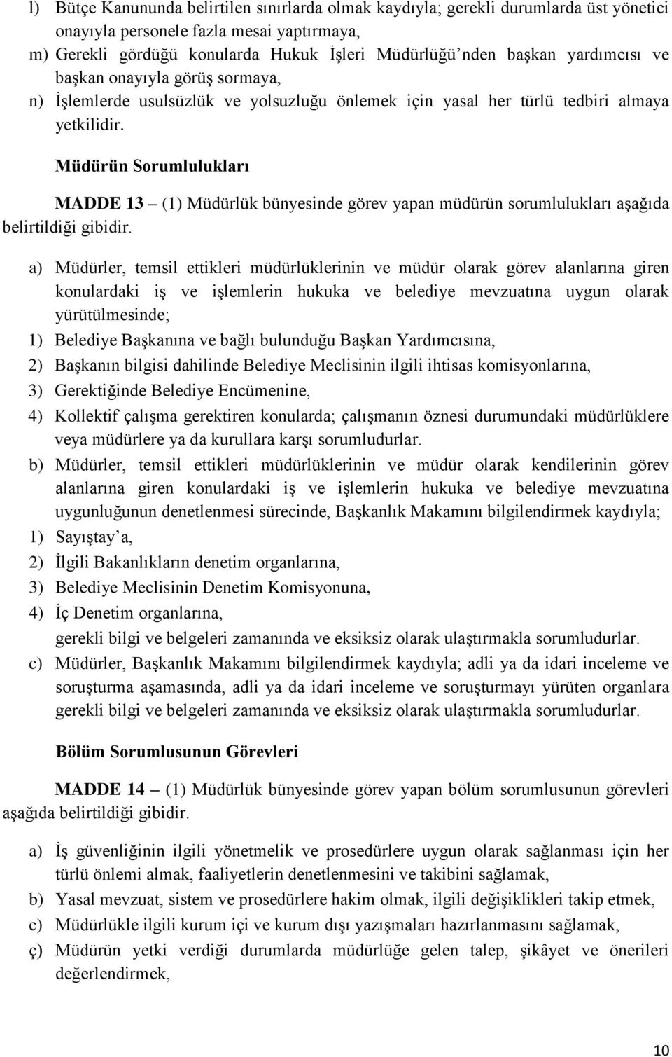 Müdürün Sorumlulukları MADDE 13 (1) Müdürlük bünyesinde görev yapan müdürün sorumlulukları aşağıda belirtildiği gibidir.