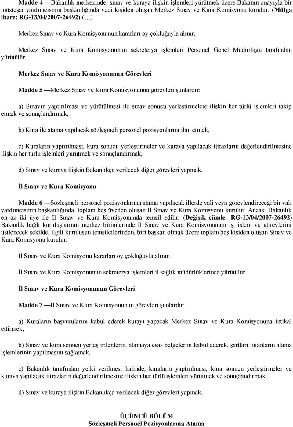 Merkez Sınav ve Kura Komisyonunun sekreterya işlemleri Personel Genel Müdürlüğü tarafından yürütülür.