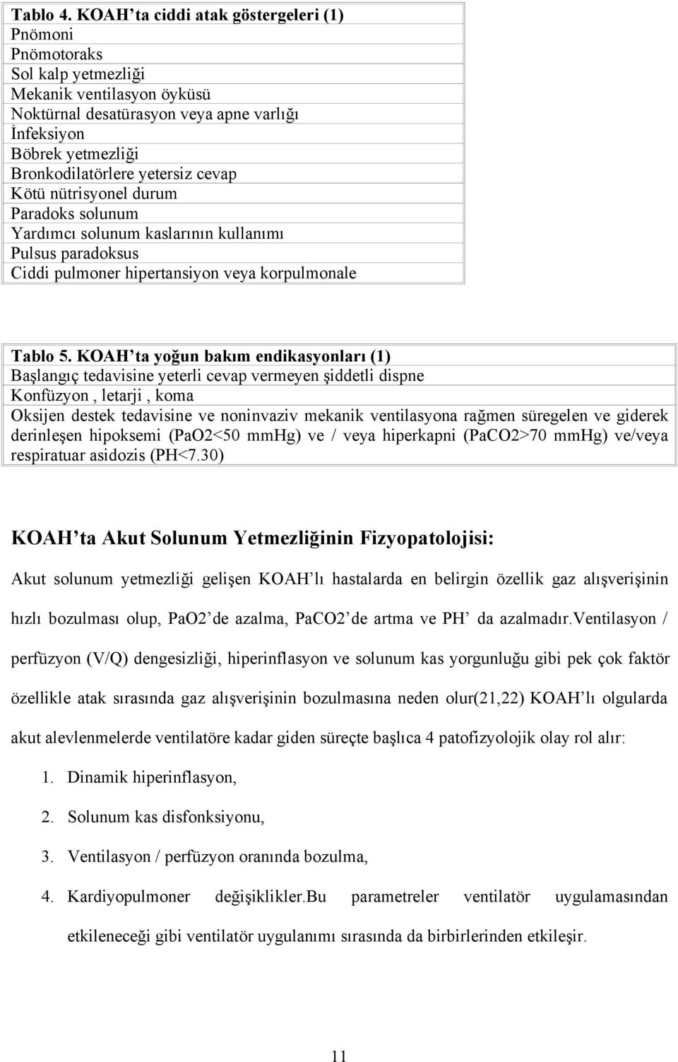 cevap Kötü nütrisyonel durum Paradoks solunum Yardımcı solunum kaslarının kullanımı Pulsus paradoksus Ciddi pulmoner hipertansiyon veya korpulmonale Tablo 5.