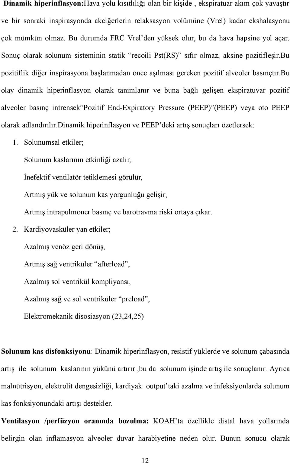 bu pozitiflik diğer inspirasyona başlanmadan önce aşılması gereken pozitif alveoler basınçtır.