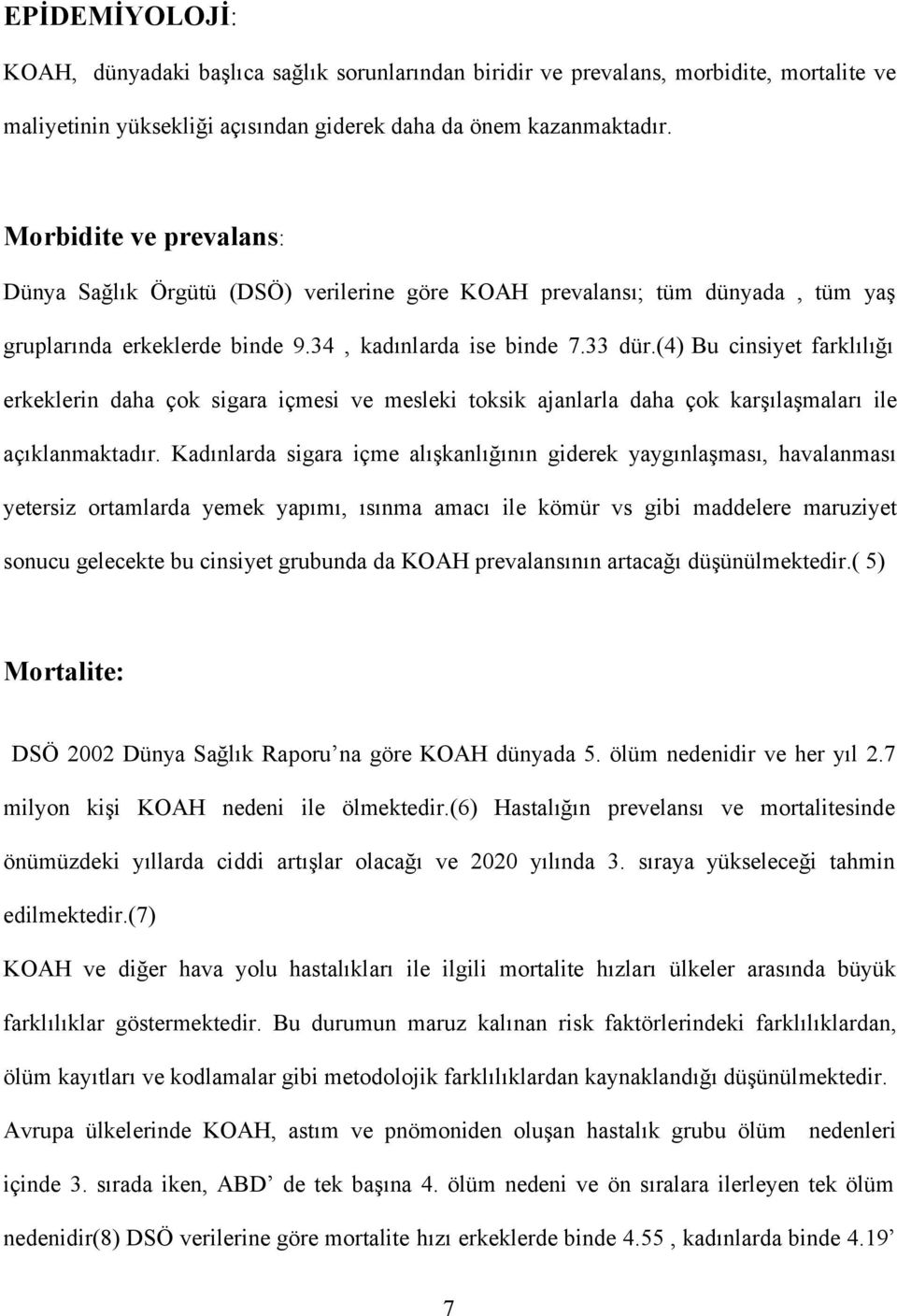 (4) Bu cinsiyet farklılığı erkeklerin daha çok sigara içmesi ve mesleki toksik ajanlarla daha çok karşılaşmaları ile açıklanmaktadır.