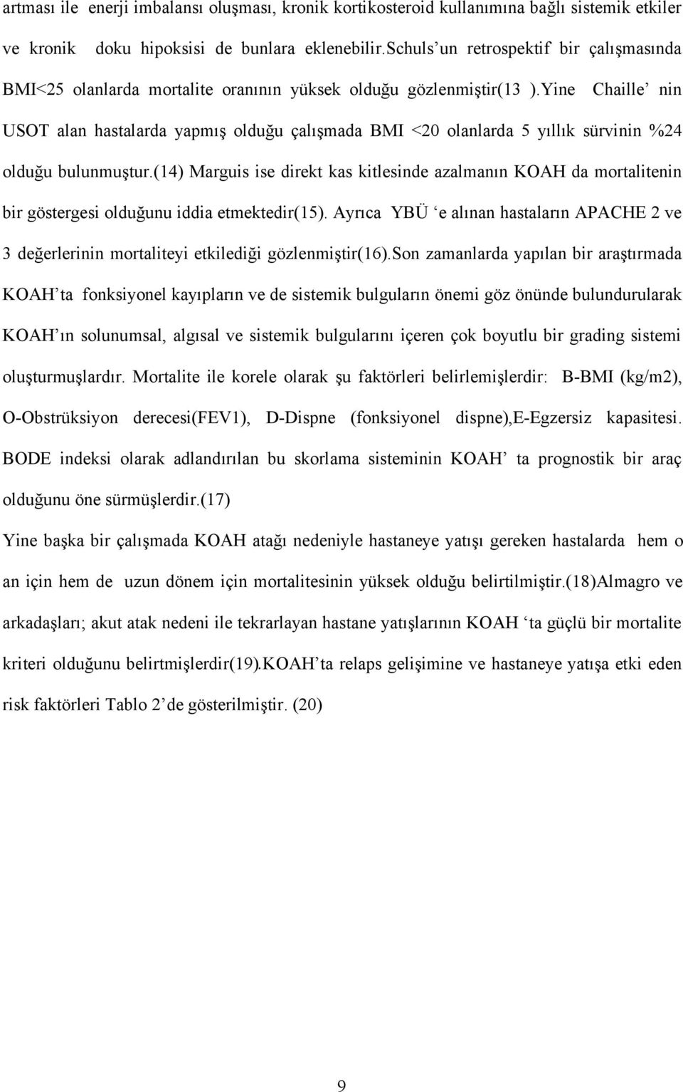 Yine Chaille nin USOT alan hastalarda yapmış olduğu çalışmada BMI <20 olanlarda 5 yıllık sürvinin %24 olduğu bulunmuştur.