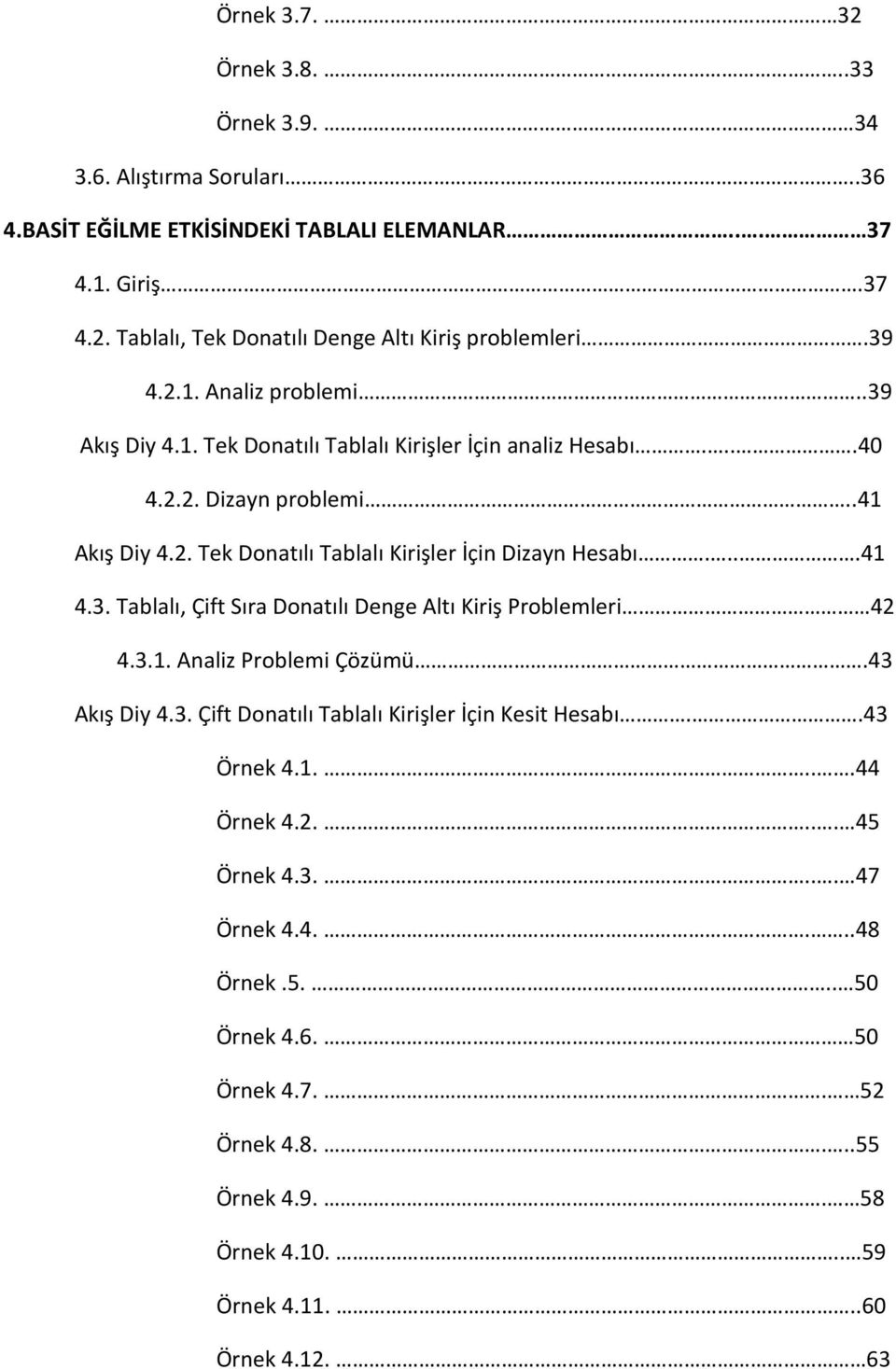 ...41 4.3. Tablalı, Çift Sıra Donatılı Denge Altı Kiriş Problemleri 42 4.3.1. Analiz Problemi Çözümü.43 Akış Diy 4.3. Çift Donatılı Tablalı Kirişler İçin Kesit Hesabı..43 Örnek 4.1....44 Örnek 4.