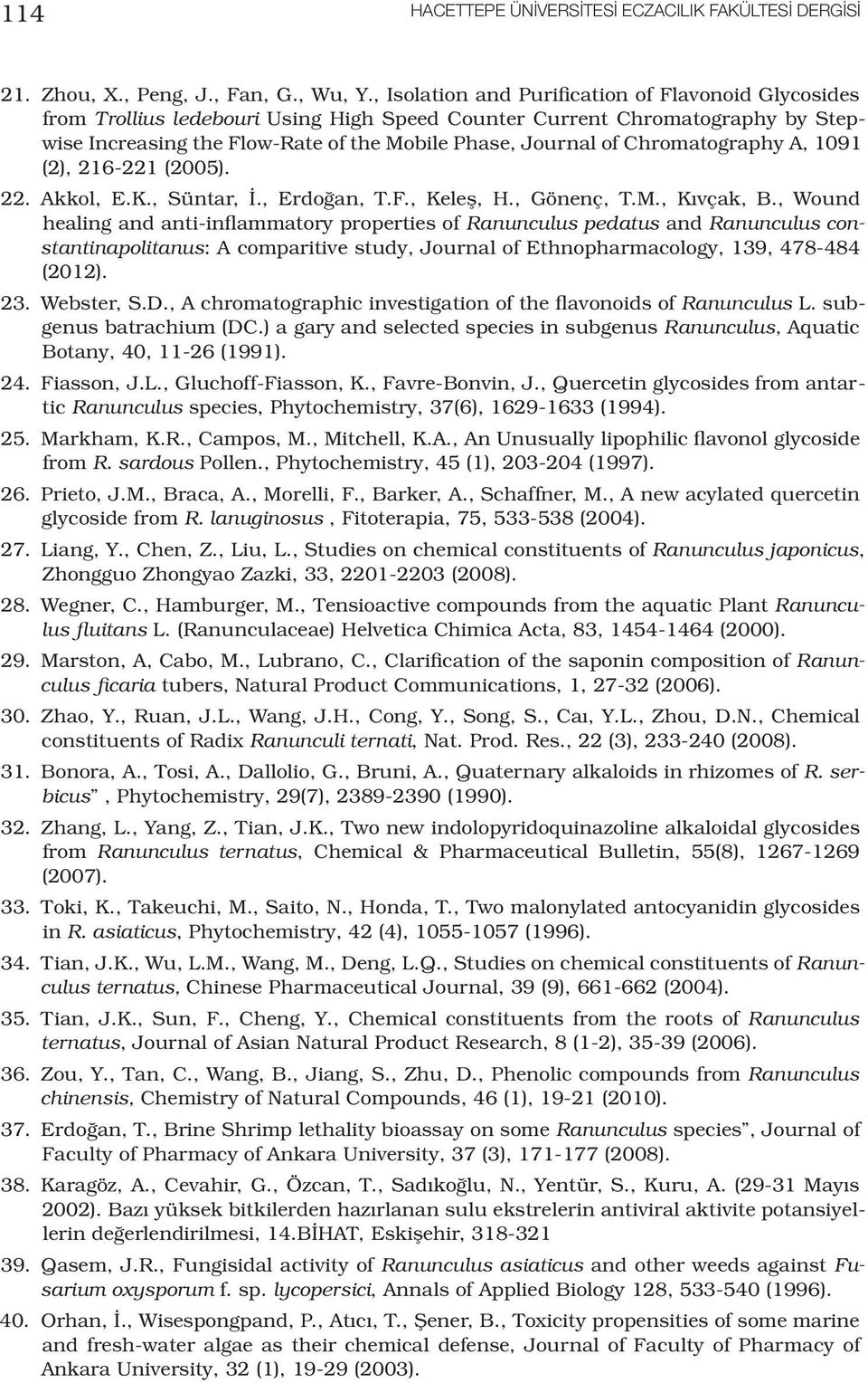 Chromatography A, 1091 (2), 216-221 (2005). 22. Akkol, E.K., Süntar, İ., Erdoğan, T.F., Keleş, H., Gönenç, T.M., Kıvçak, B.