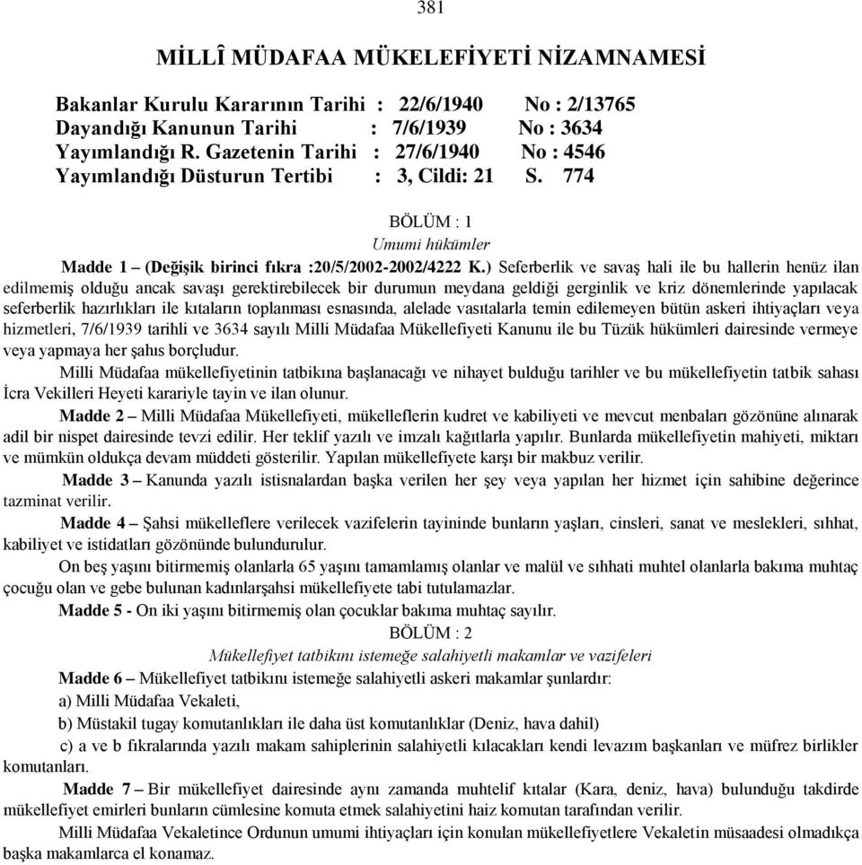 ) Seferberlik ve savaş hali ile bu hallerin henüz ilan edilmemiş olduğu ancak savaşı gerektirebilecek bir durumun meydana geldiği gerginlik ve kriz dönemlerinde yapılacak seferberlik hazırlıkları ile