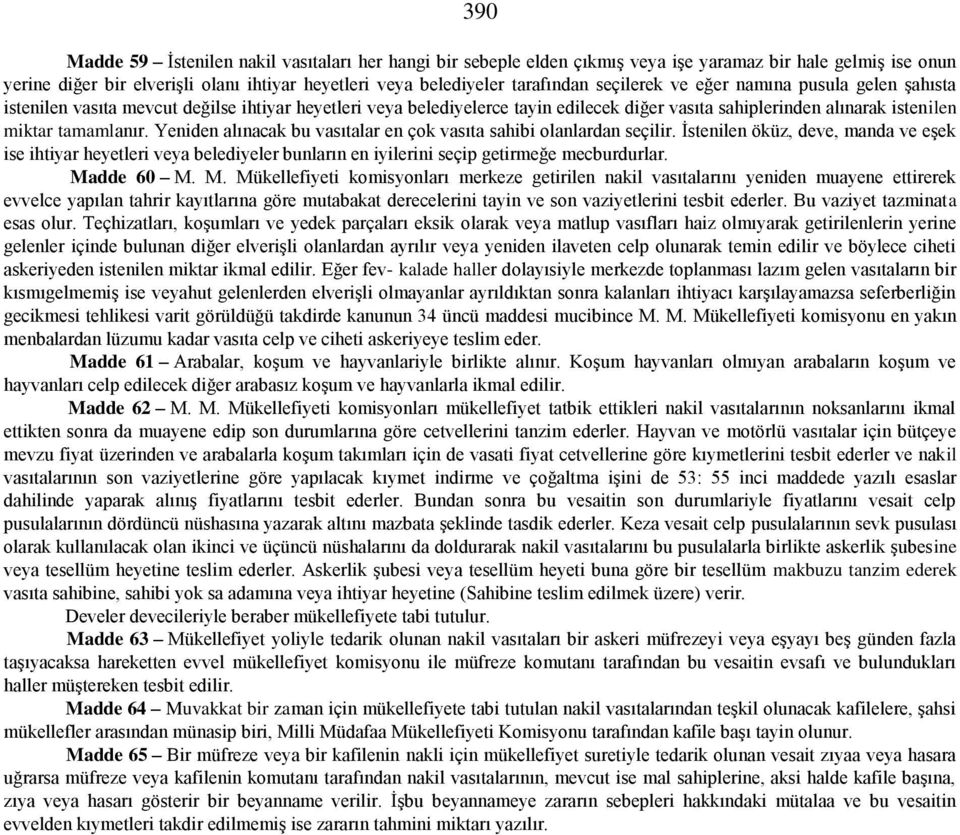 Yeniden alınacak bu vasıtalar en çok vasıta sahibi olanlardan seçilir. İstenilen öküz, deve, manda ve eşek ise ihtiyar heyetleri veya belediyeler bunların en iyilerini seçip getirmeğe mecburdurlar.