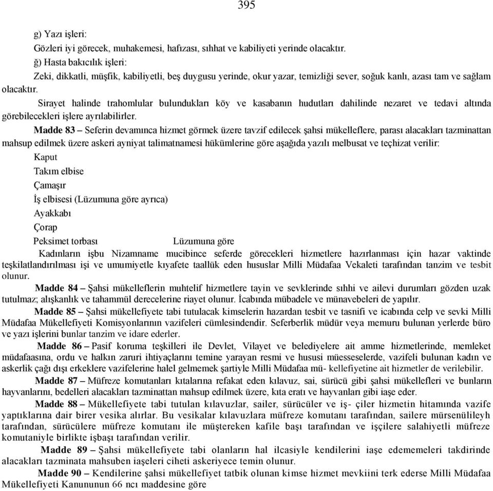 Sirayet halinde trahomlular bulundukları köy ve kasabanın hudutları dahilinde nezaret ve tedavi altında görebilecekleri işlere ayrılabilirler.