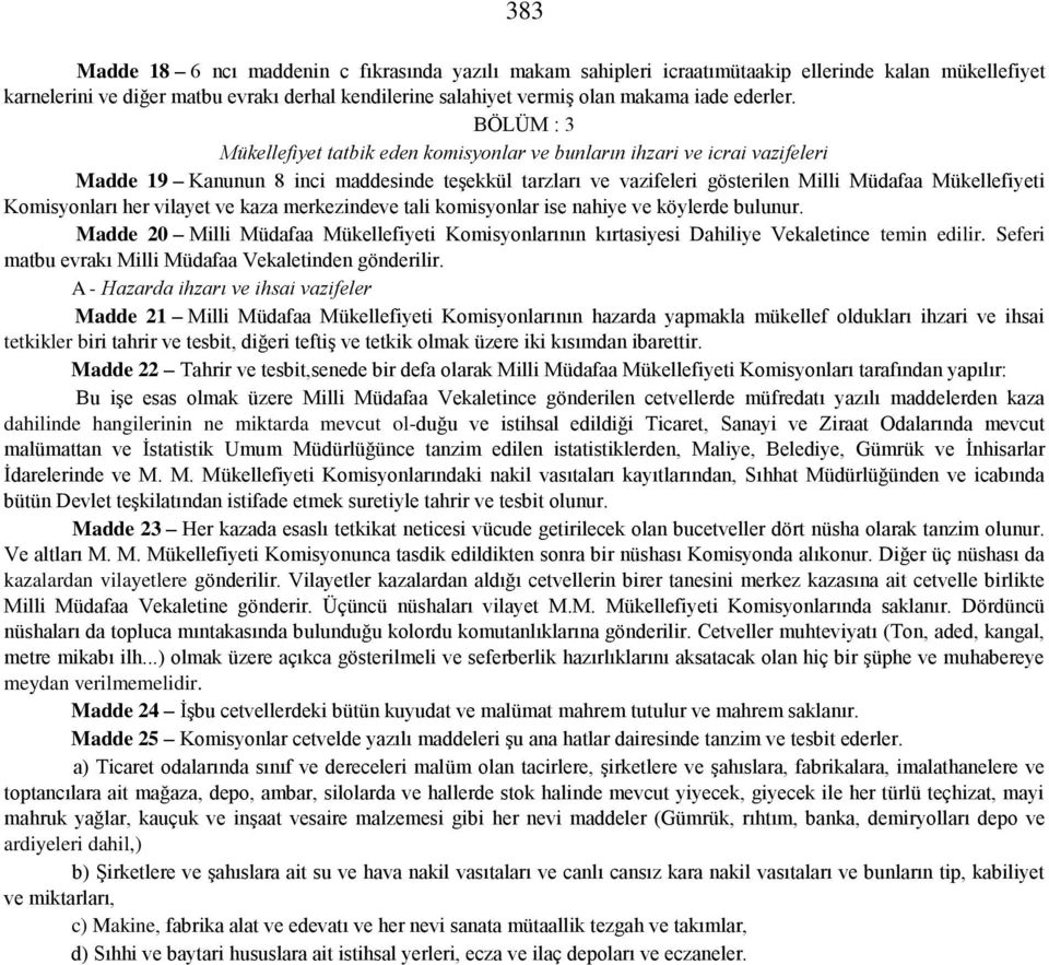 BÖLÜM : 3 Mükellefiyet tatbik eden komisyonlar ve bunların ihzari ve icrai vazifeleri Madde 19 Kanunun 8 inci maddesinde teşekkül tarzları ve vazifeleri gösterilen Milli Müdafaa Mükellefiyeti