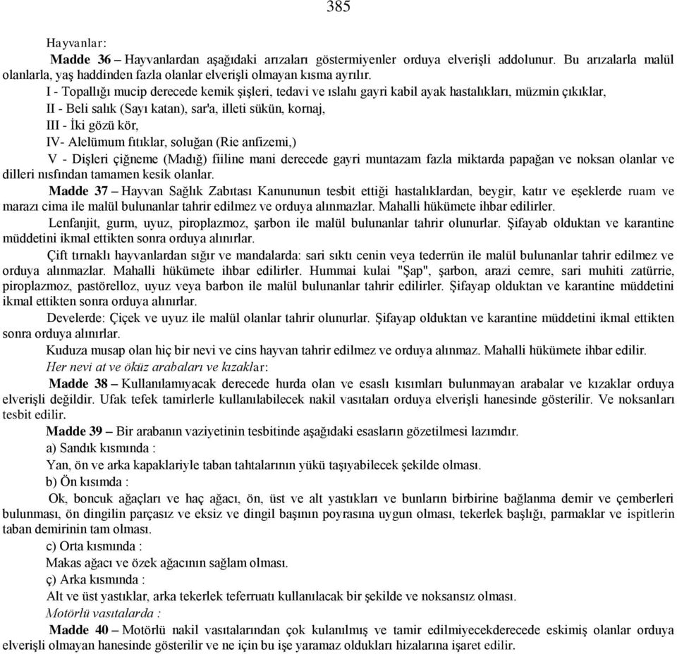 Alelümum fıtıklar, soluğan (Rie anfizemi,) V - Dişleri çiğneme (Madığ) fiiline mani derecede gayri muntazam fazla miktarda papağan ve noksan olanlar ve dilleri nısfından tamamen kesik olanlar.