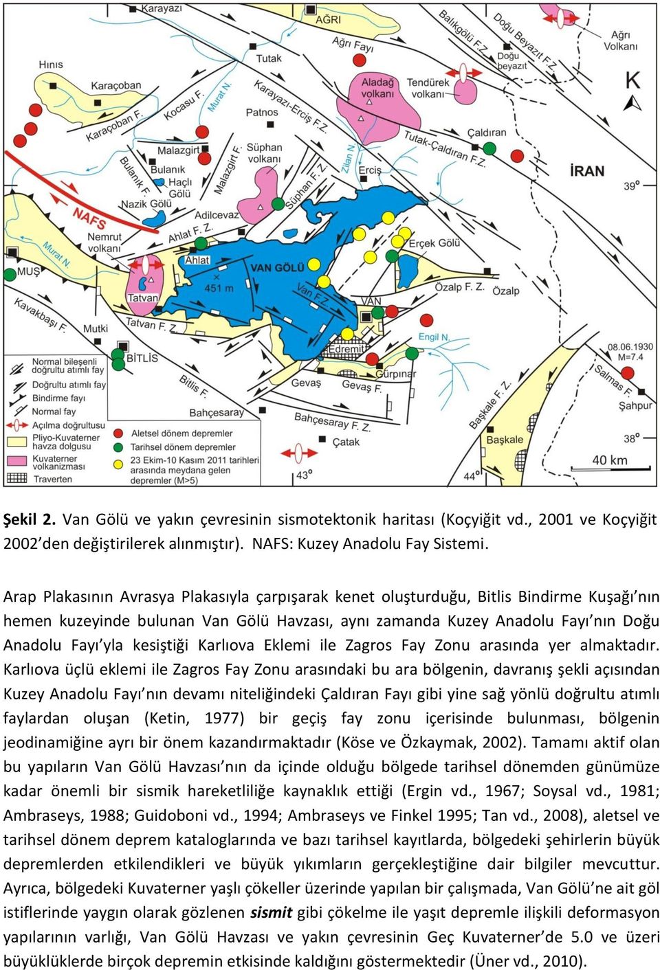 kesiştiği Karlıova Eklemi ile Zagros Fay Zonu arasında yer almaktadır.