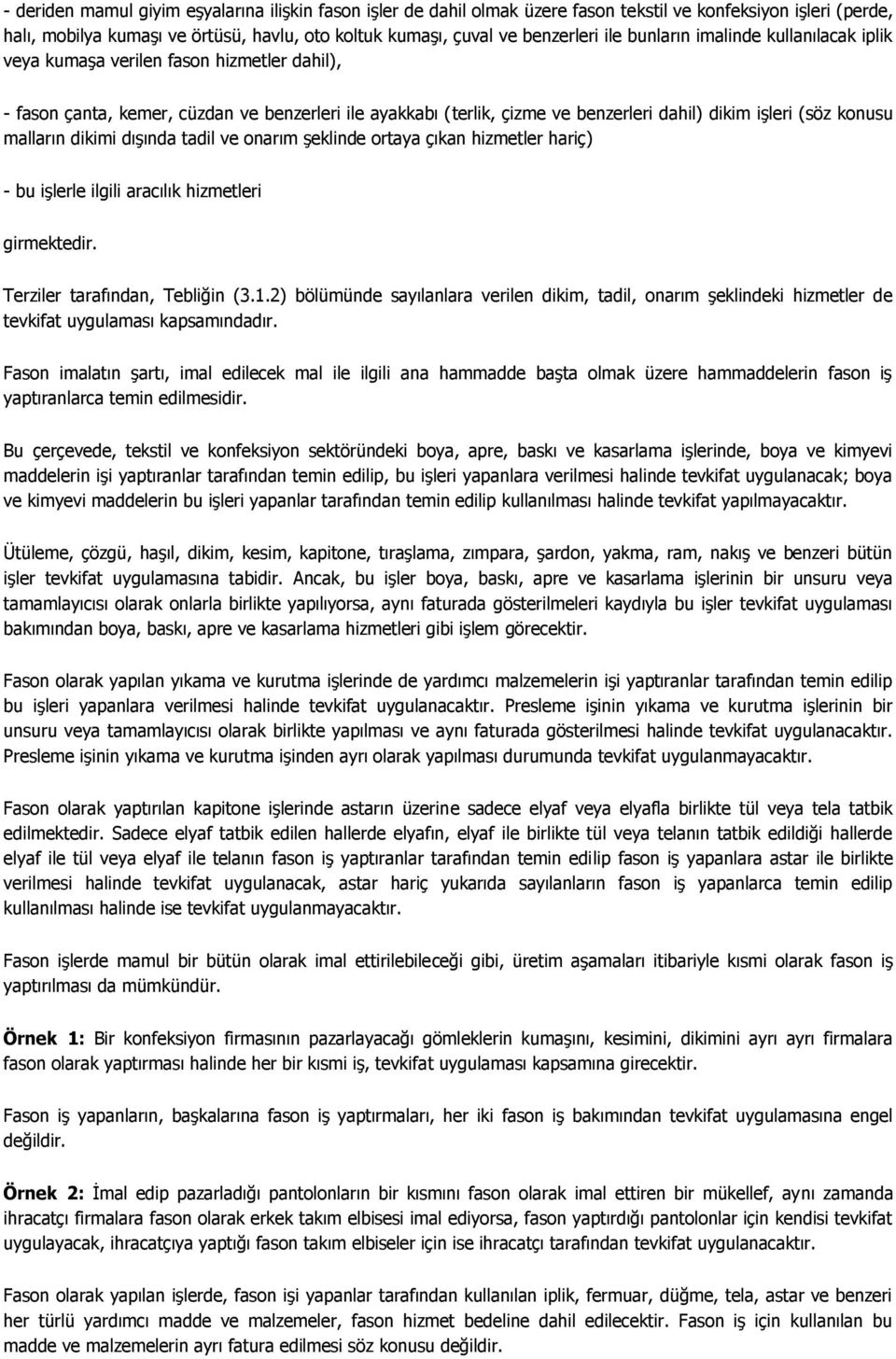 malların dikimi dışında tadil ve onarım şeklinde ortaya çıkan hizmetler hariç) - bu işlerle ilgili aracılık hizmetleri girmektedir. Terziler tarafından, Tebliğin (3.1.