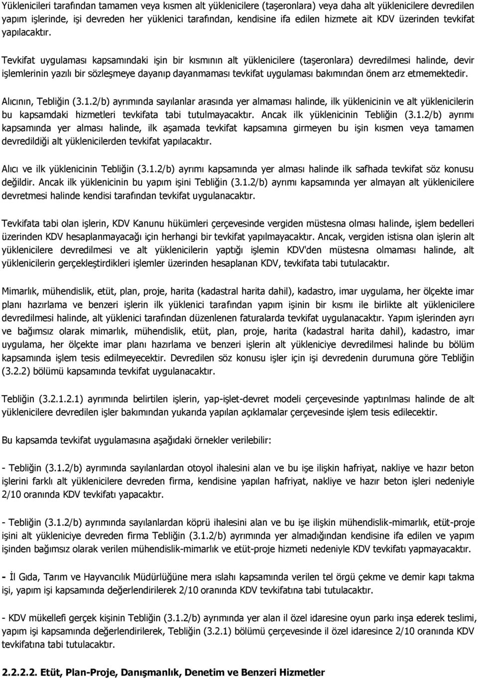 Tevkifat uygulaması kapsamındaki işin bir kısmının alt yüklenicilere (taşeronlara) devredilmesi halinde, devir işlemlerinin yazılı bir sözleşmeye dayanıp dayanmaması tevkifat uygulaması bakımından