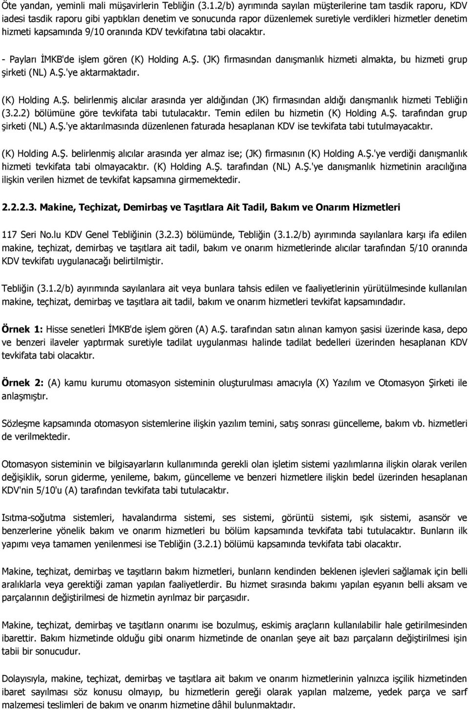 oranında KDV tevkifatına tabi olacaktır. - Payları İMKB'de işlem gören (K) Holding A.Ş. (JK) firmasından danışmanlık hizmeti almakta, bu hizmeti grup şirketi (NL) A.Ş.'ye aktarmaktadır. (K) Holding A.Ş. belirlenmiş alıcılar arasında yer aldığından (JK) firmasından aldığı danışmanlık hizmeti Tebliğin (3.