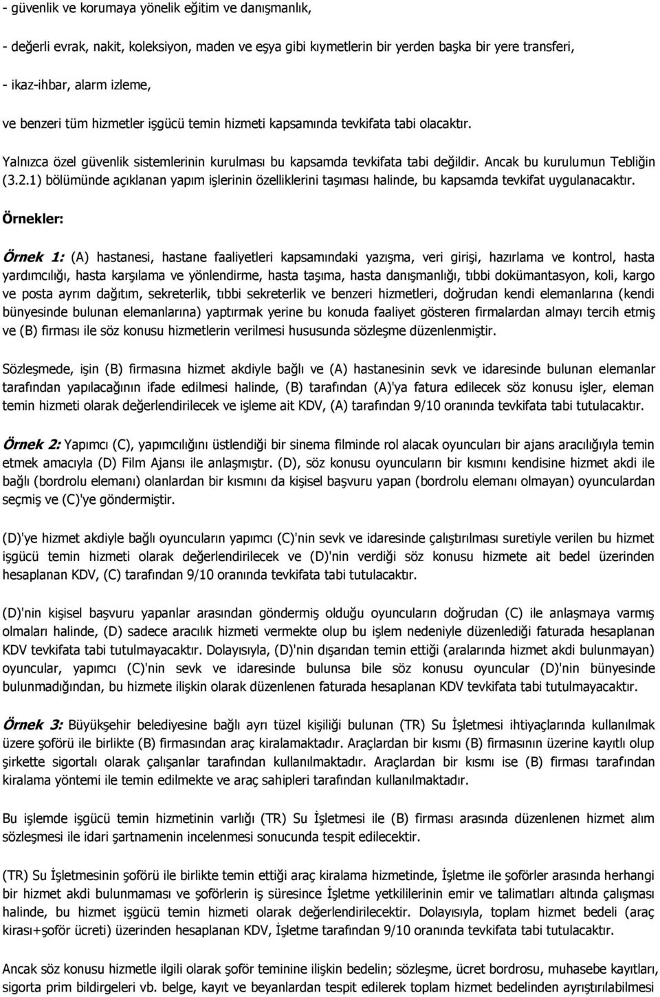 1) bölümünde açıklanan yapım işlerinin özelliklerini taşıması halinde, bu kapsamda tevkifat uygulanacaktır.