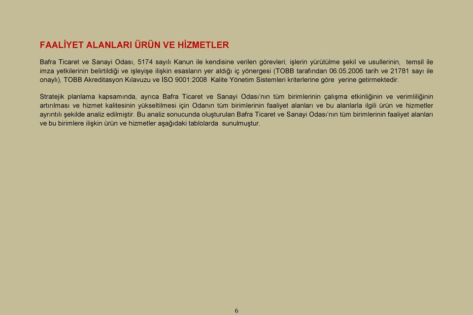 2006 tarih ve 21781 sayı ile onaylı), TOBB Akreditasyon Kılavuzu ve İSO 9001:2008 Kalite Yönetim Sistemleri kriterlerine göre yerine getirmektedir.