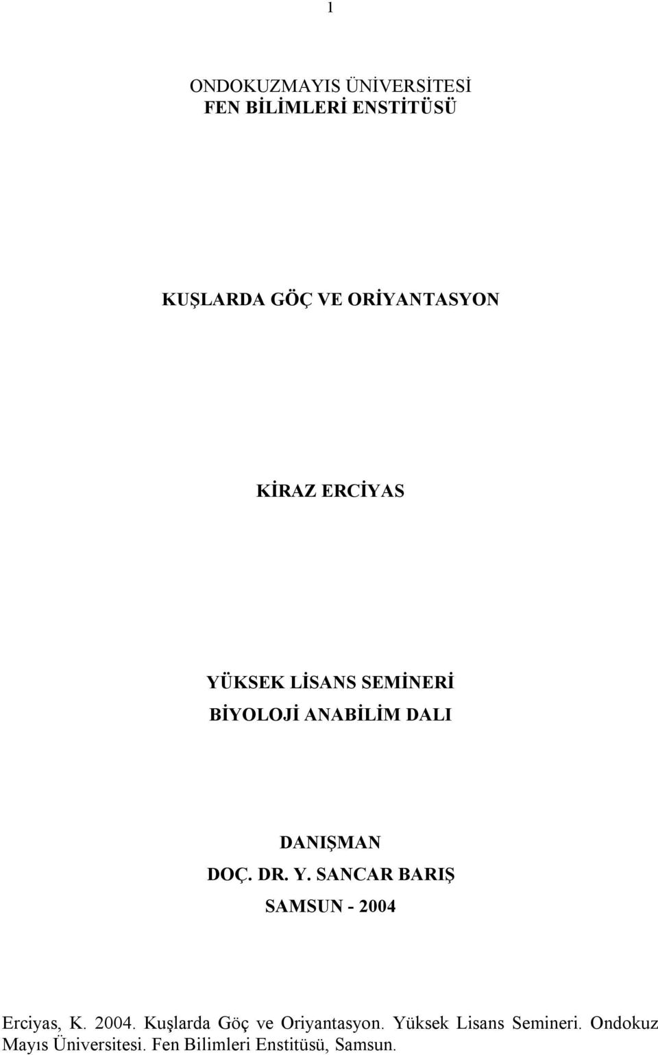 2004. Kuşlarda Göç ve Oriyantasyon. Yüksek Lisans Semineri.