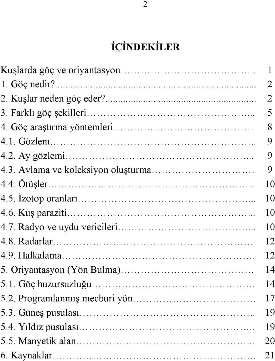 İzotop oranları... 10 4.6. Kuş paraziti... 10 4.7. Radyo ve uydu vericileri... 10 4.8. Radarlar 12 4.9. Halkalama. 12 5.